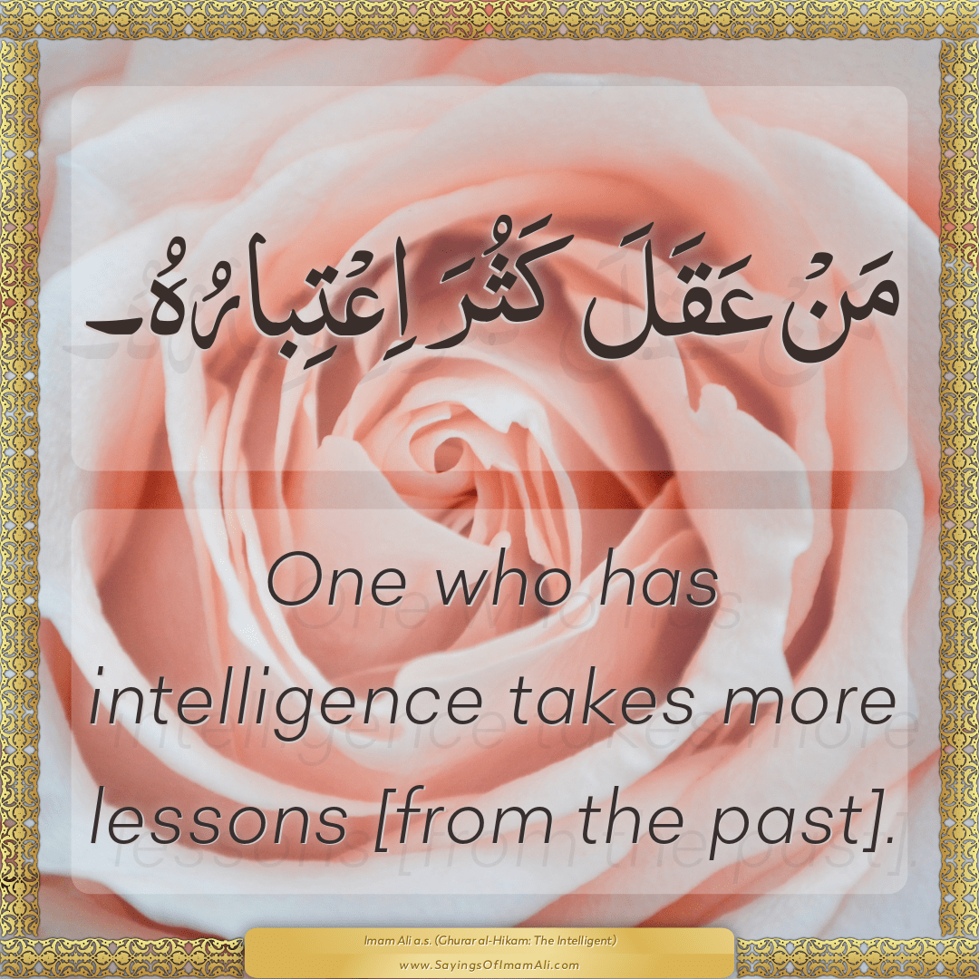 One who has intelligence takes more lessons [from the past].